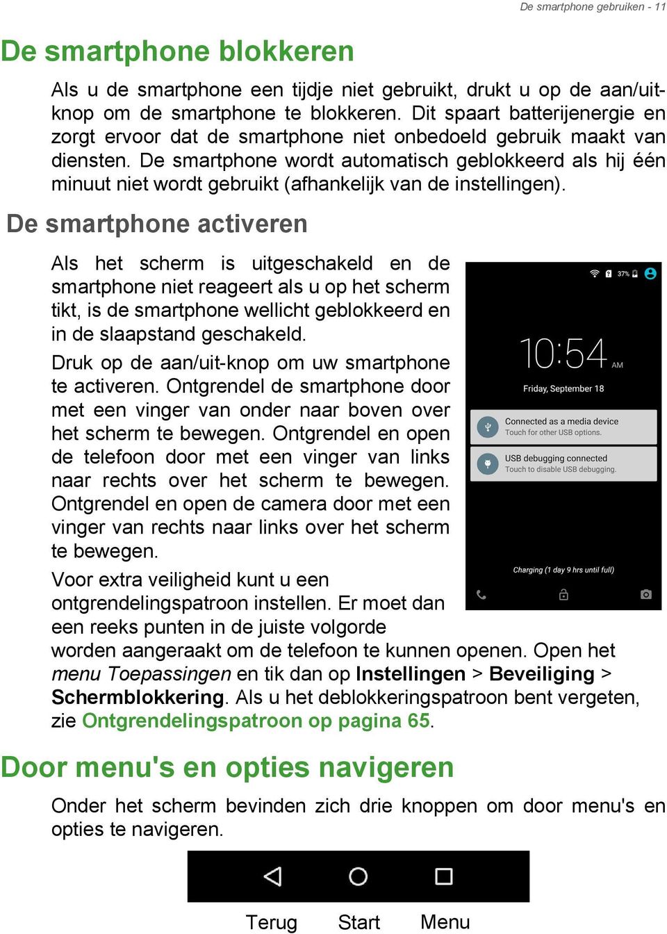 De smartphone wordt automatisch geblokkeerd als hij één minuut niet wordt gebruikt (afhankelijk van de instellingen).