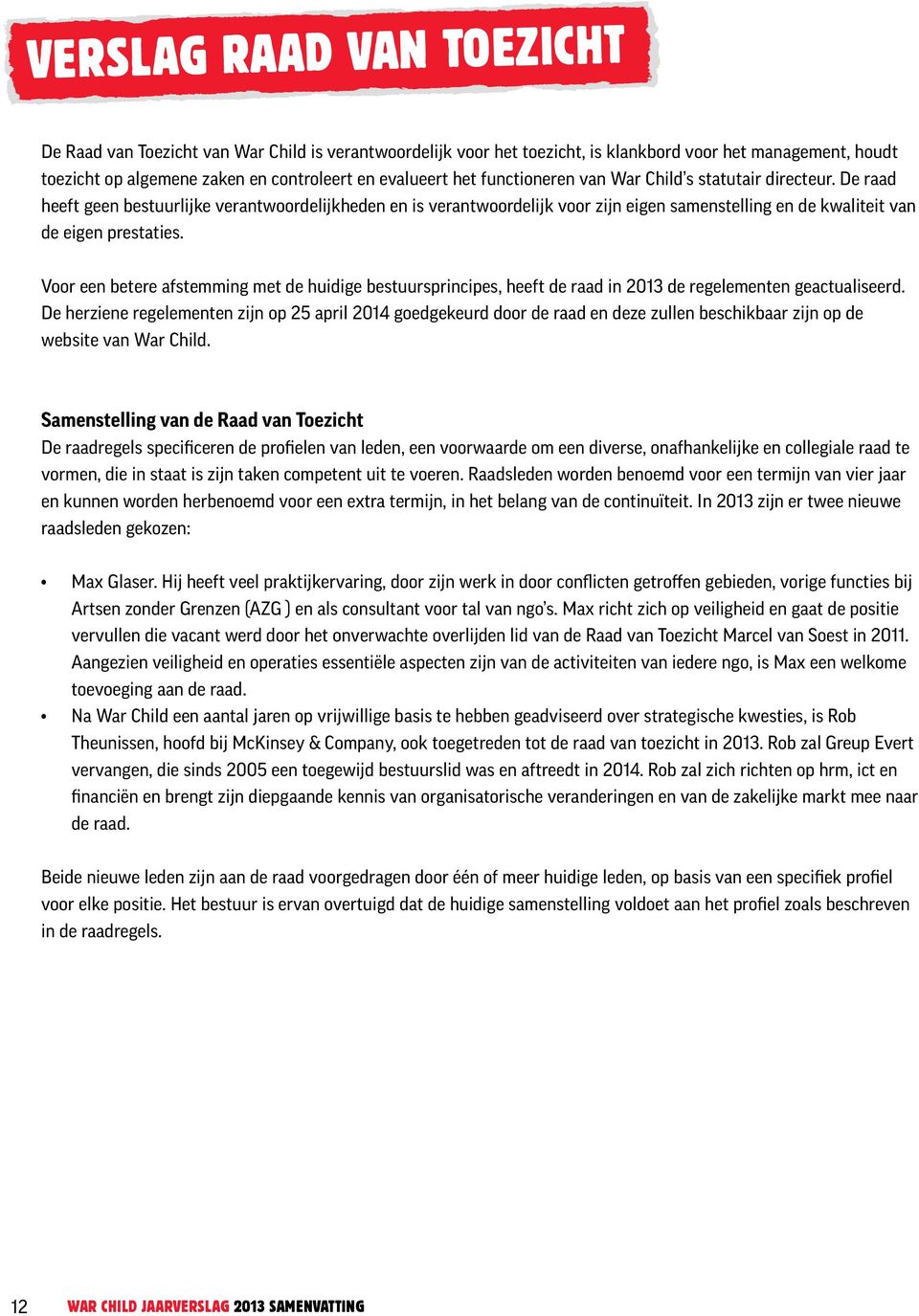 G.C.A. (Gerd ) Junne, lid post conflict-ontwikkeling Drs. A.G. (Bert) Koenders, lid belangenbehartiging en internationale netwerken M.P.