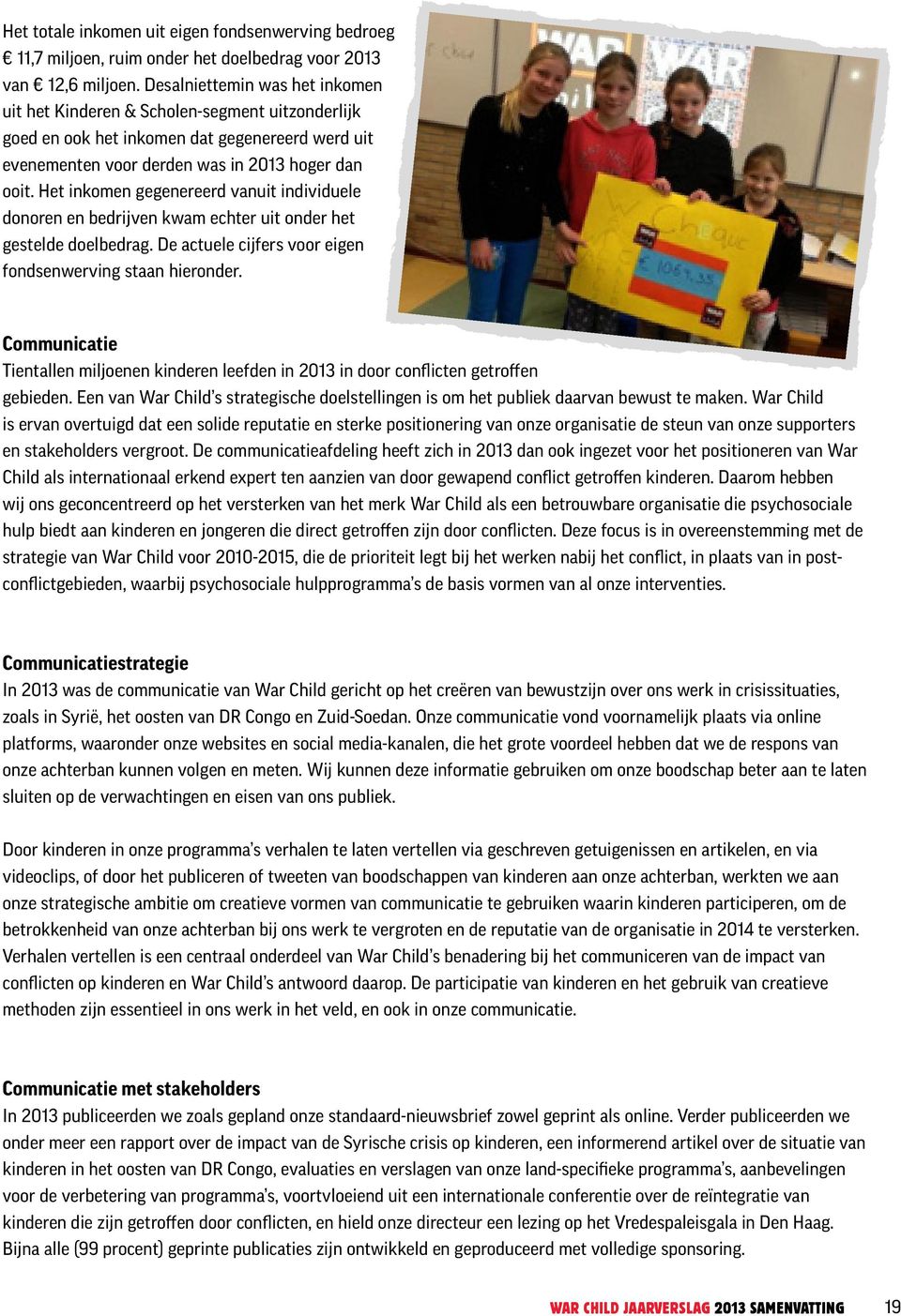 In 2014 zal War Child zich voorbereiden op de open-datastandaarden, zoals deze zijn vastgesteld door IATI, om op deze manier de publieke verantwoording en transparantie verder te verbeteren.