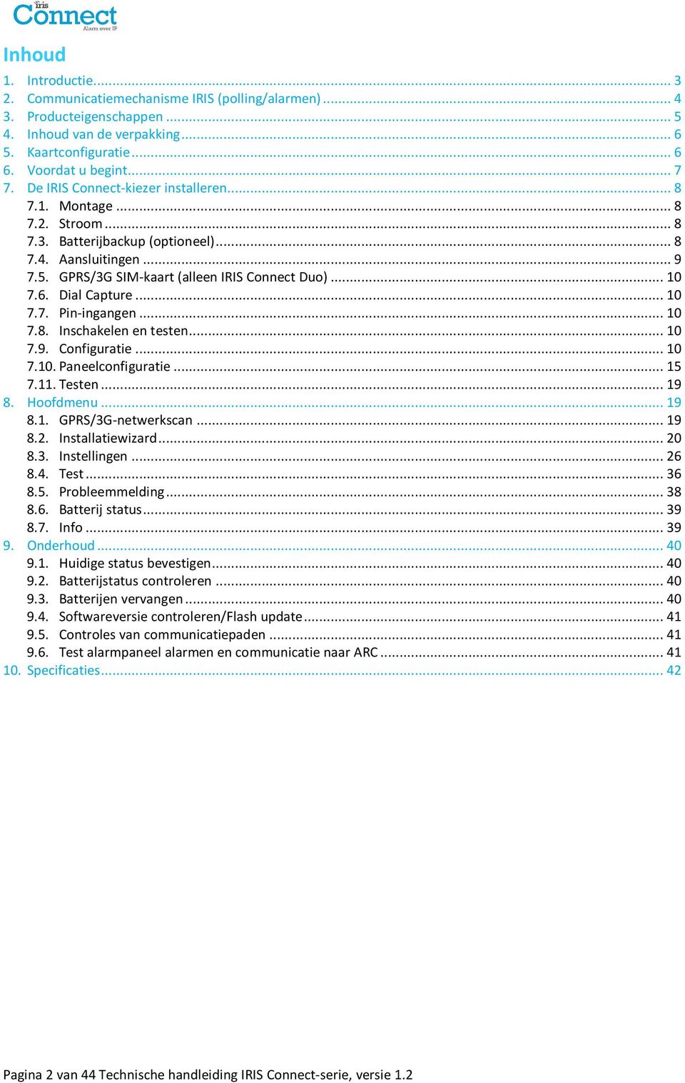 Dial Capture... 10 7.7. Pin-ingangen... 10 7.8. Inschakelen en testen... 10 7.9. Configuratie... 10 7.10. Paneelconfiguratie... 15 7.11. Testen... 19 8. Hoofdmenu... 19 8.1. GPRS/3G-netwerkscan... 19 8.2.