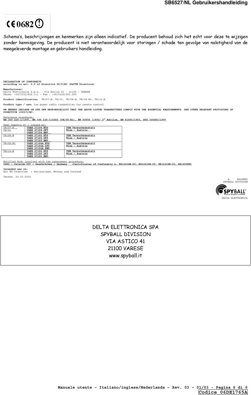 3 of Directive 99/5/EC (R&TTE Directive) Manufacturer: Delta Elettronica S.p.a. - Via Astico 41-21100 VARESE Phone: +39/0332/825.111 Fax : +39/0332/222.