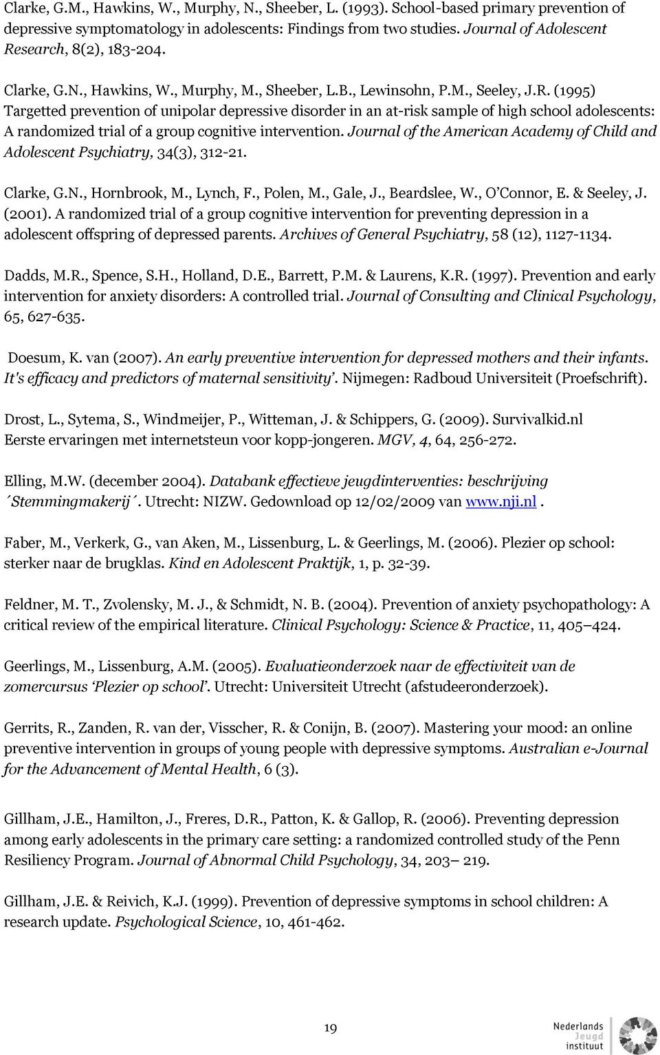 Journal of the American Academy of Child and Adolescent Psychiatry, 34(3), 312-21. Clarke, G.N., Hornbrook, M., Lynch, F., Polen, M., Gale, J., Beardslee, W., O Connor, E. & Seeley, J. (2001).