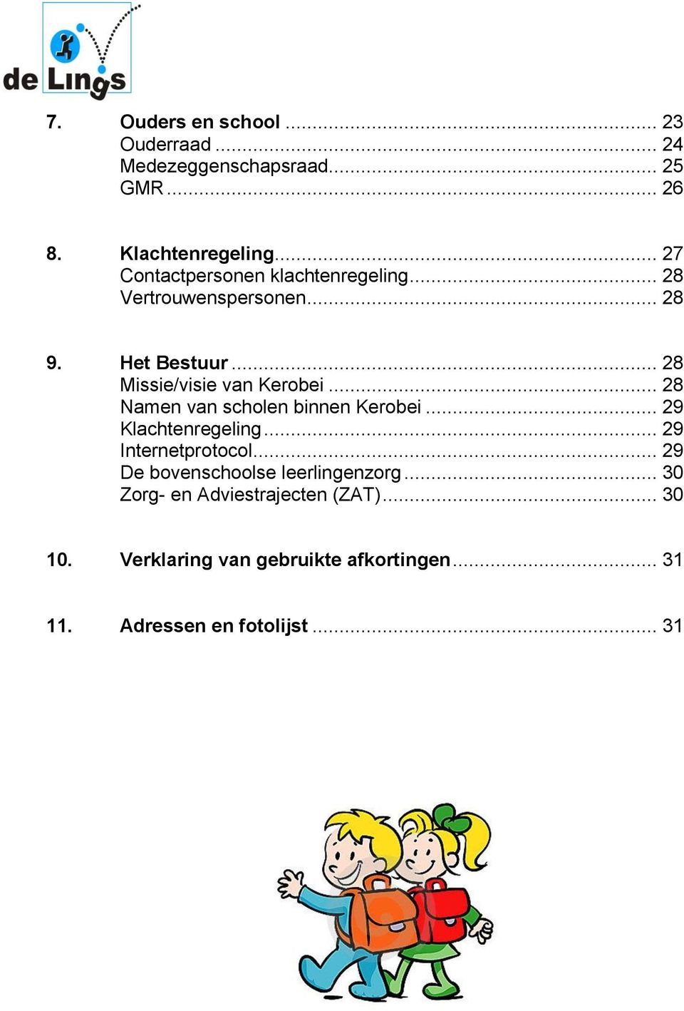 .. 28 Namen van scholen binnen Kerobei... 29 Klachtenregeling... 29 Internetprotocol.