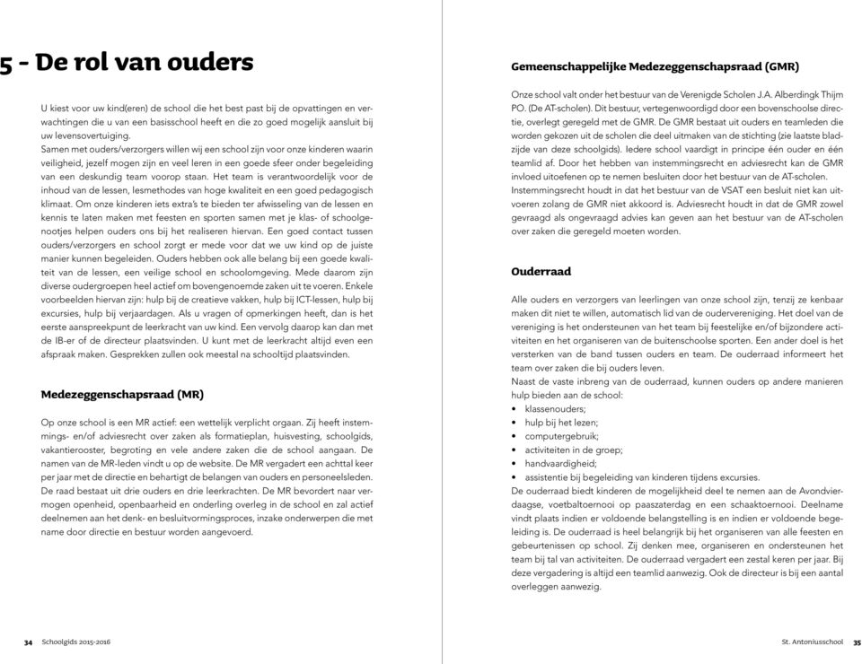 Samen met ouders/verzorgers willen wij een school zijn voor onze kinderen waarin veiligheid, jezelf mogen zijn en veel leren in een goede sfeer onder begeleiding van een deskundig team voorop staan.