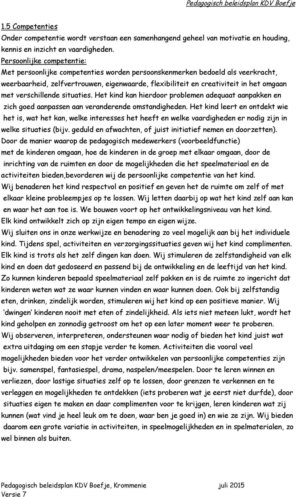 verschillende situaties. Het kind kan hierdoor problemen adequaat aanpakken en zich goed aanpassen aan veranderende omstandigheden.