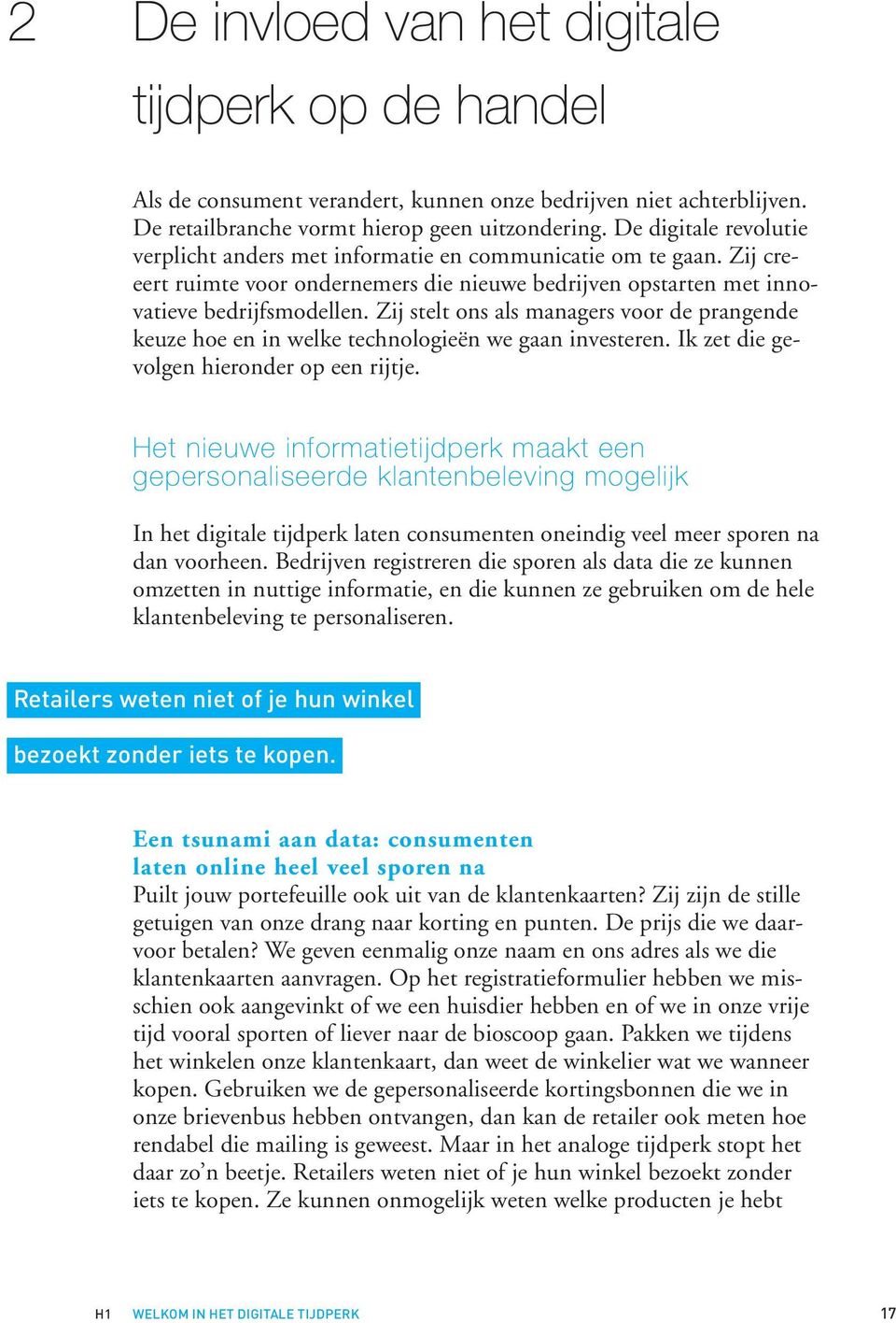 Zij stelt ons als managers voor de prangende keuze hoe en in welke technologieën we gaan investeren. Ik zet die gevolgen hieronder op een rijtje.