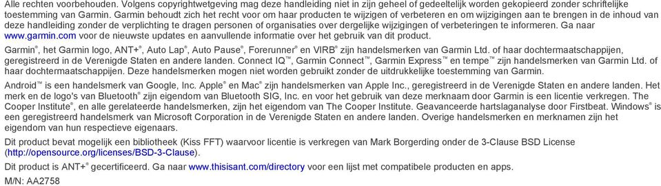 organisaties over dergelijke wijzigingen of verbeteringen te informeren. Ga naar www.garmin.com voor de nieuwste updates en aanvullende informatie over het gebruik van dit product.