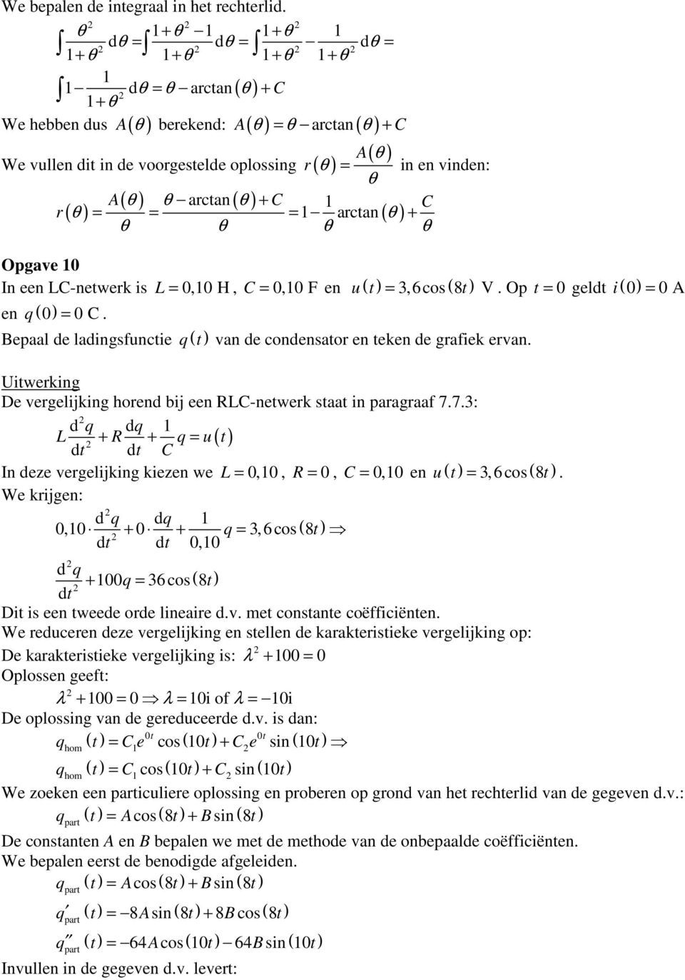 een L-netwerk is L,0 H, 0,0 F = en u ( t =,6cos ( 8 t V. Op t gel i ( 0 A en q ( 0. Bepaal de ladingsfunctie q ( t van de condensator en teken de grafiek ervan.