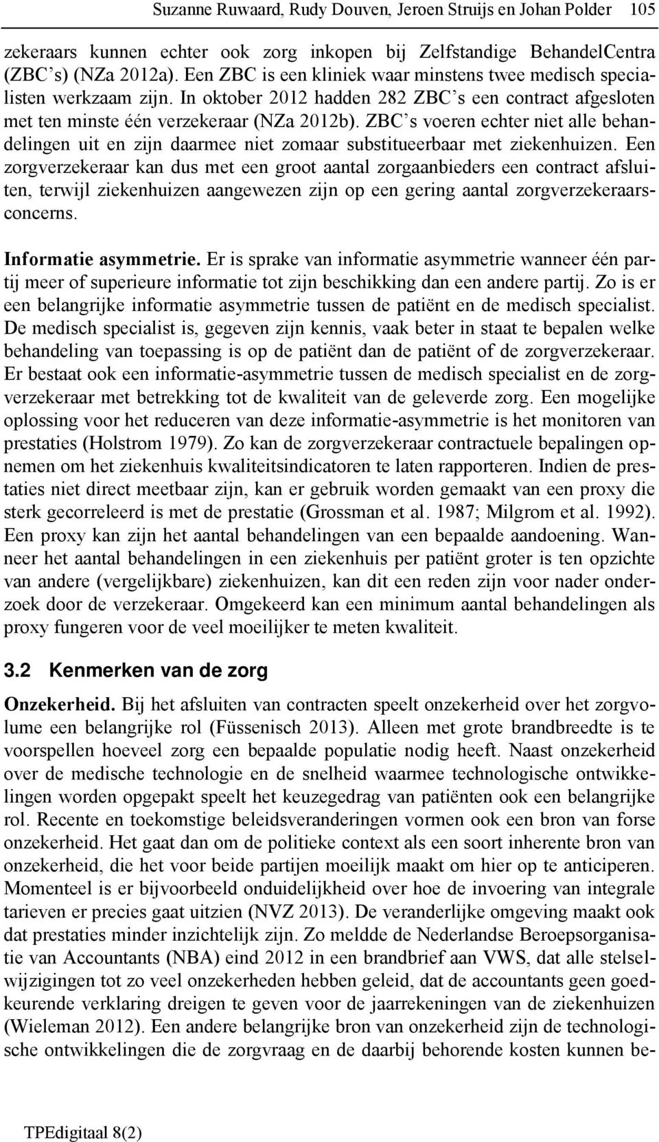 ZBC s voeren echter niet alle behandelingen uit en zijn daarmee niet zomaar substitueerbaar met ziekenhuizen.