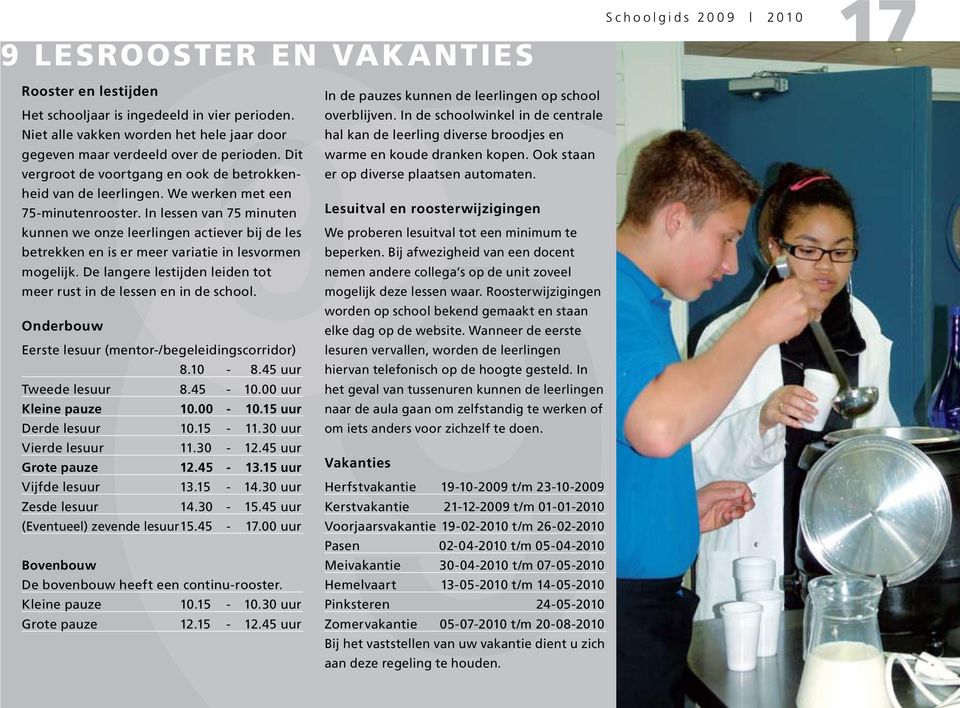 In lessen van 75 minuten kunnen we onze leerlingen actiever bij de les betrekken en is er meer variatie in lesvormen mogelijk. De langere lestijden leiden tot meer rust in de lessen en in de school.