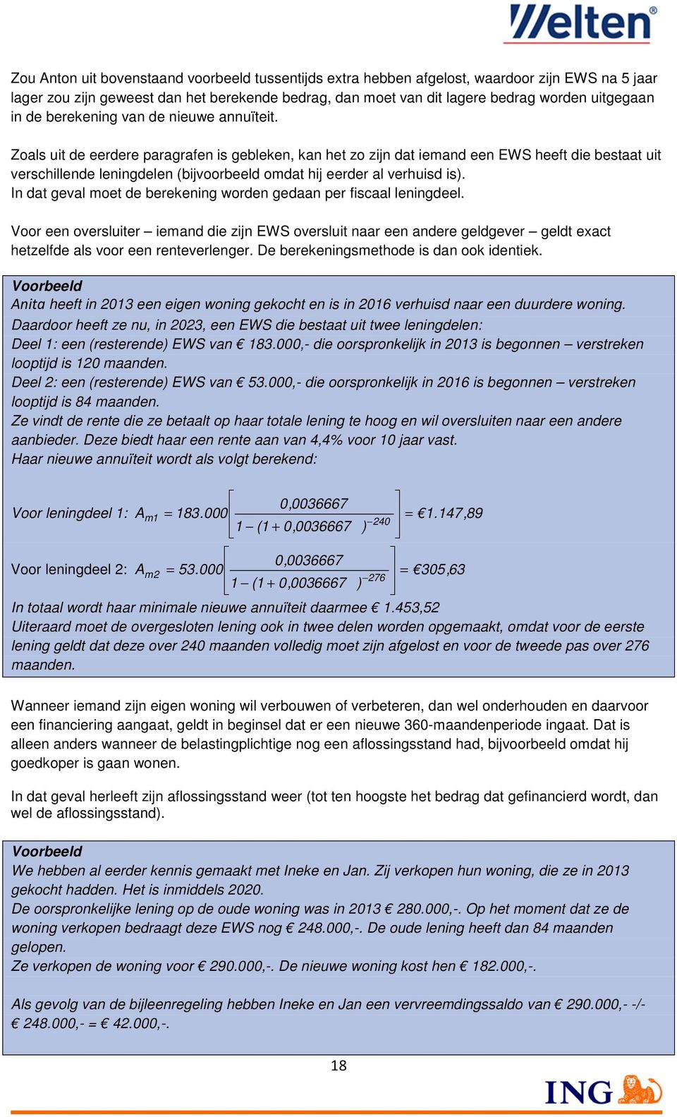 Zoals uit de eerdere paragrafen is gebleken, kan het zo zijn dat iemand een EWS heeft die bestaat uit verschillende leningdelen (bijvoorbeeld omdat hij eerder al verhuisd is).