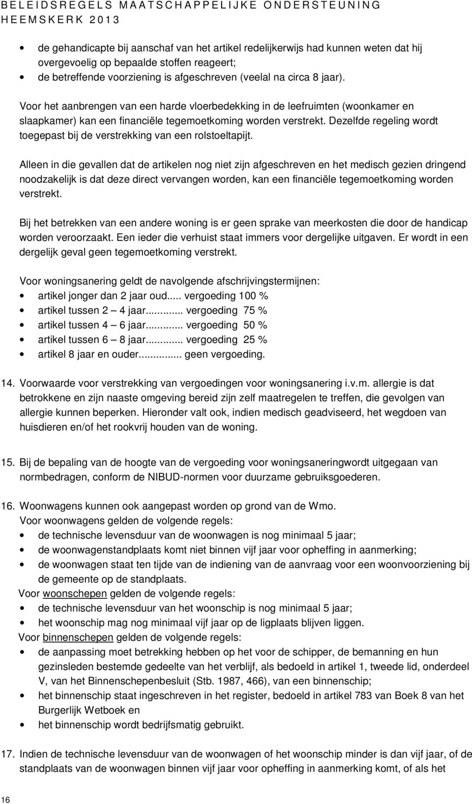 Dezelfde regeling wordt toegepast bij de verstrekking van een rolstoeltapijt.