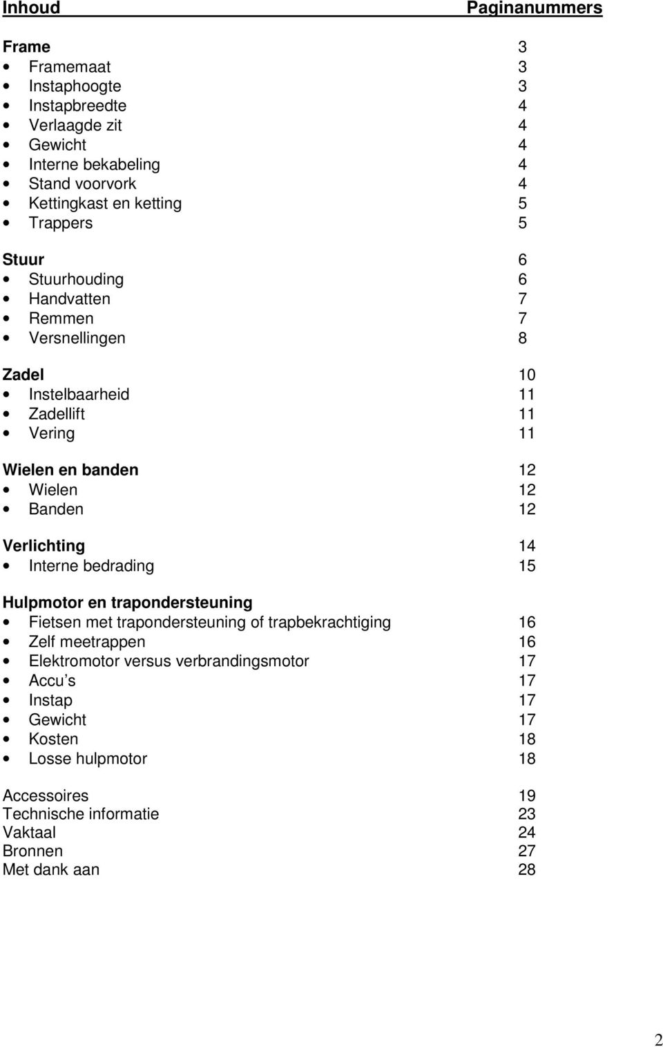 12 Verlichting 14 Interne bedrading 15 Hulpmotor en trapondersteuning Fietsen met trapondersteuning of trapbekrachtiging 16 Zelf meetrappen 16 Elektromotor