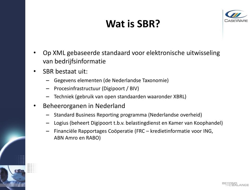 Nederlandse Taxonomie) Procesinfrastructuur (Digipoort / BIV) Techniek (gebruik van open standaarden waaronder XBRL)
