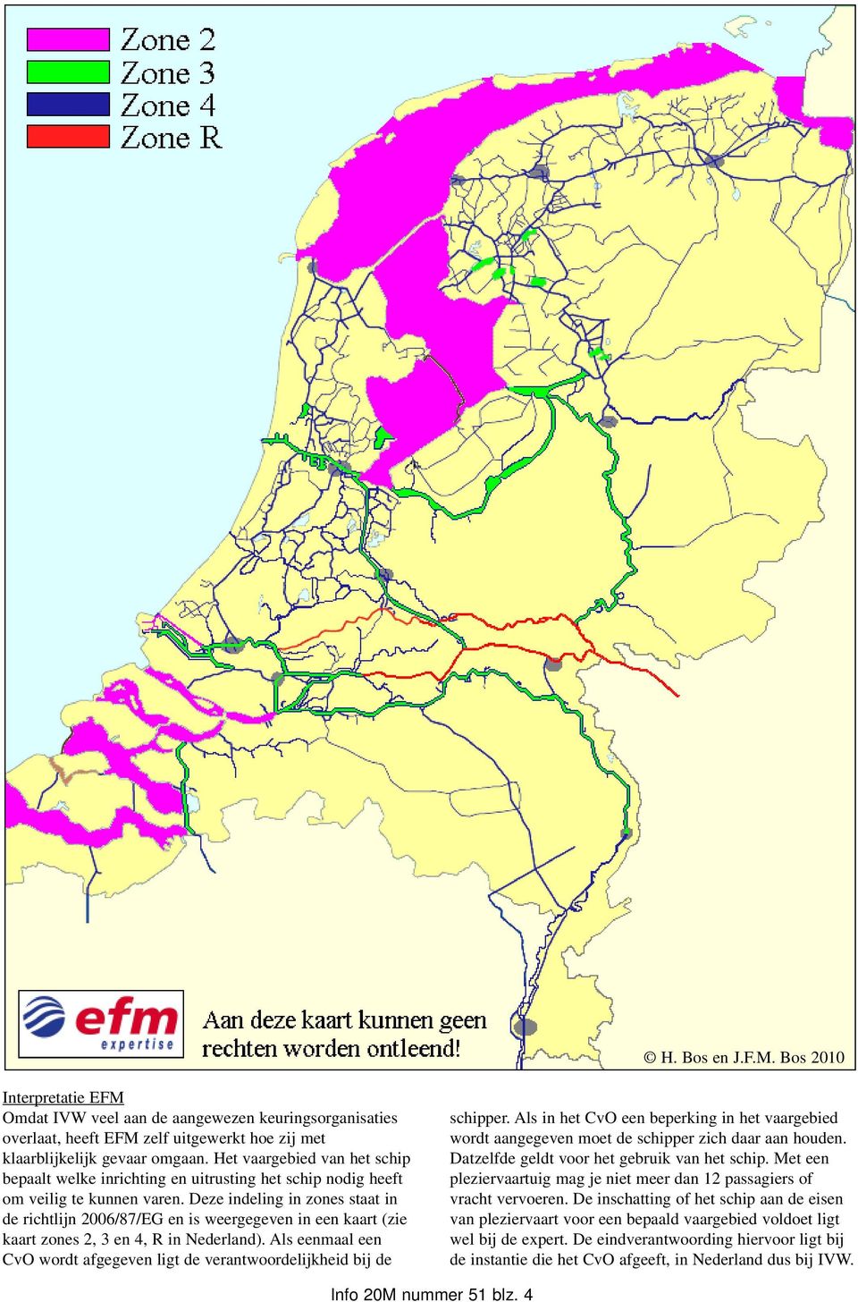 Deze indeling in zones staat in de richtlijn 2006/87/EG en is weergegeven in een kaart (zie kaart zones 2, 3 en 4, R in Nederland).