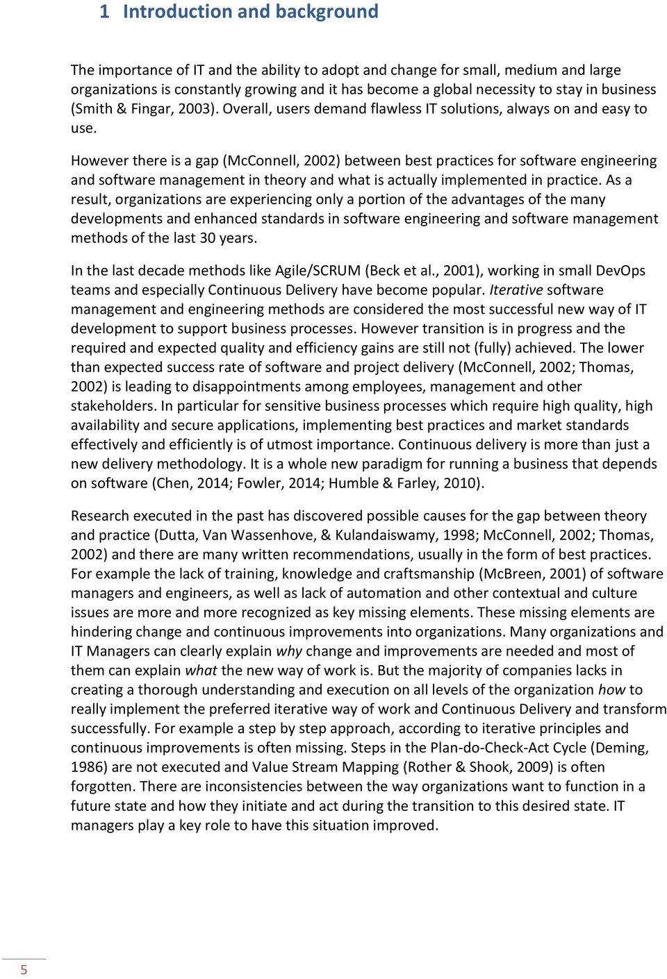 However there is a gap (McConnell, 2002) between best practices for software engineering and software management in theory and what is actually implemented in practice.