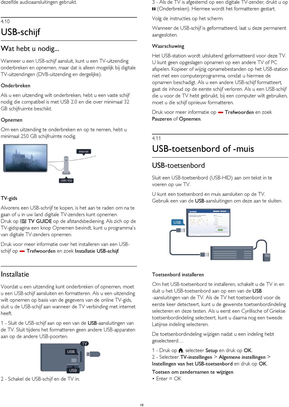 U kunt geen opgeslagen opnamen op een andere TV of PC afspelen. Kopieer of wijzig opnamebestanden op het USB-station niet met een computerprogramma, omdat u hiermee de opnamen beschadigt.