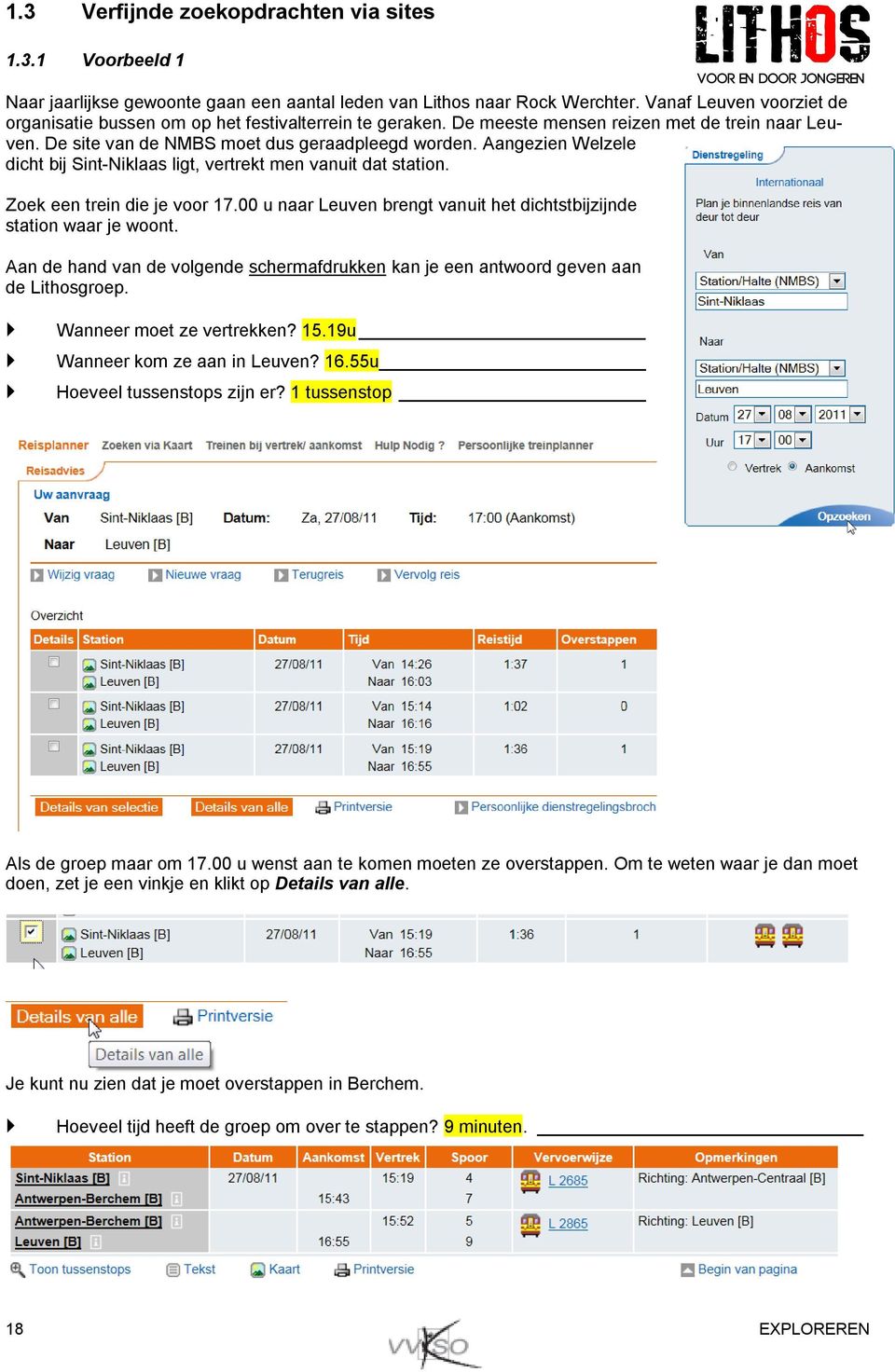 Aangezien Welzele dicht bij Sint-Niklaas ligt, vertrekt men vanuit dat station. Zoek een trein die je voor 17.00 u naar Leuven brengt vanuit het dichtstbijzijnde station waar je woont.