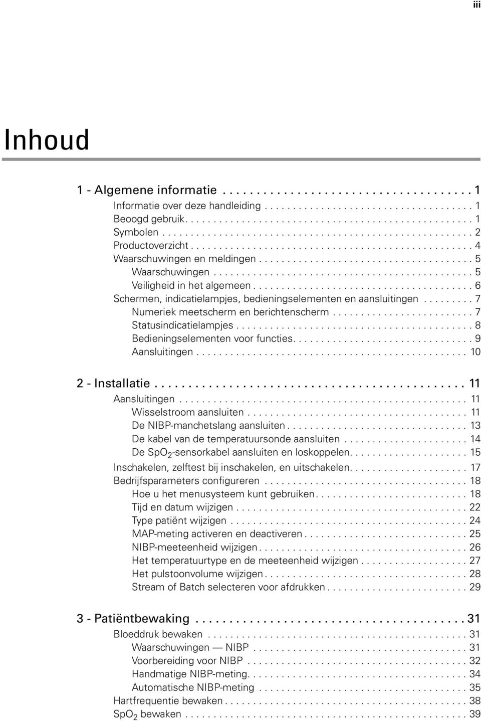 ............................................. 5 Veiligheid in het algemeen....................................... 6 Schermen, indicatielampjes, bedieningselementen en aansluitingen.