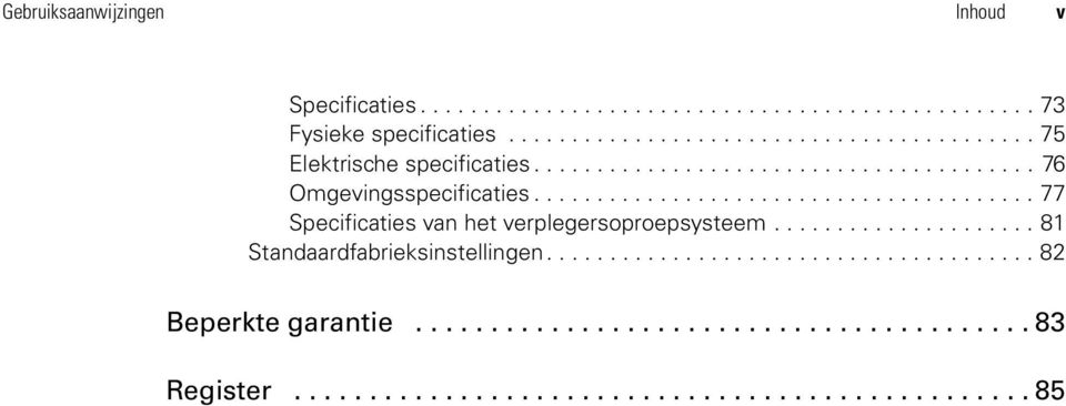 ....................................... 77 Specificaties van het verplegersoproepsysteem..................... 81 Standaardfabrieksinstellingen.