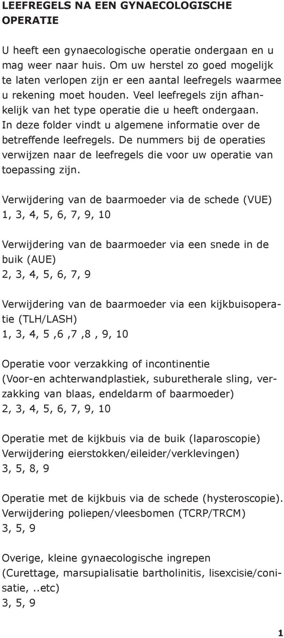 In deze folder vindt u algemene informatie over de betreffende leefregels. De nummers bij de operaties verwijzen naar de leefregels die voor uw operatie van toepassing zijn.