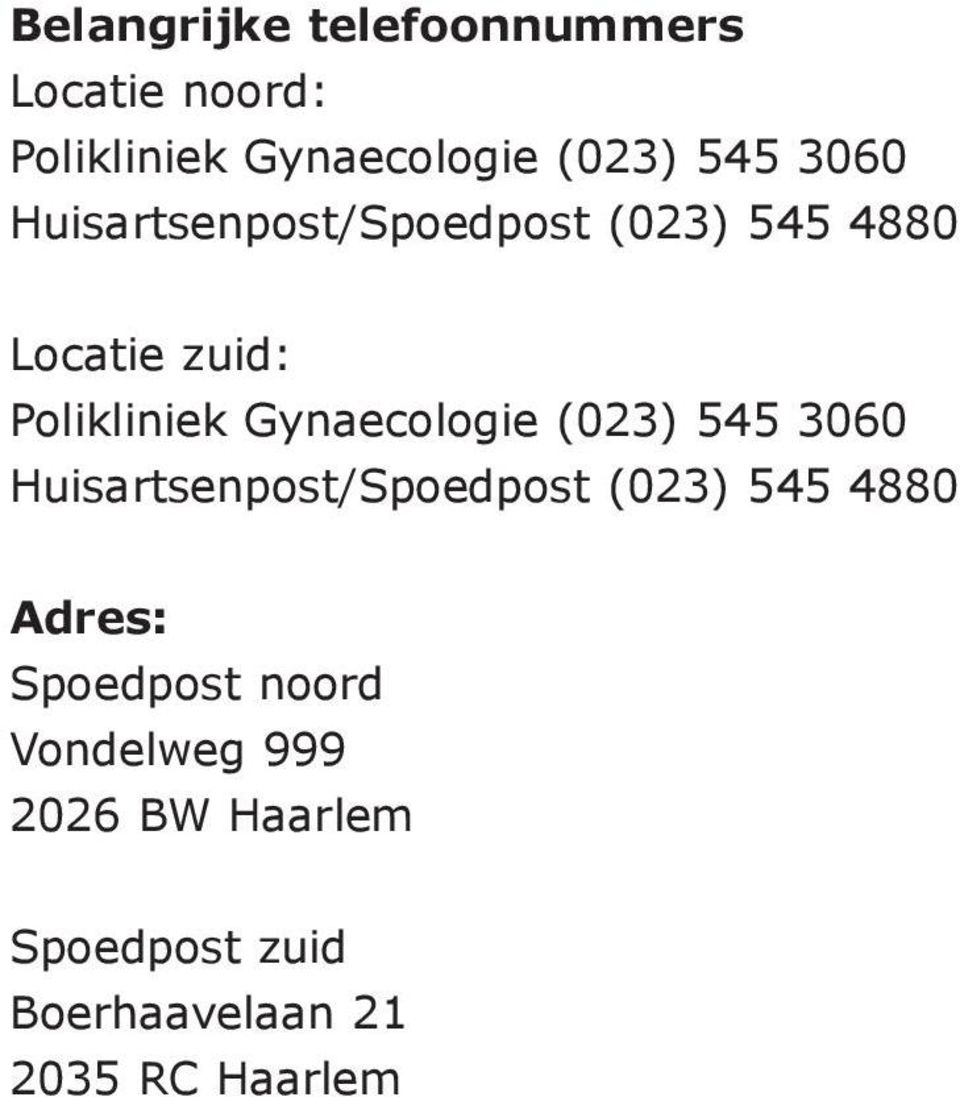 Gynaecologie (023) 545 3060 Huisartsenpost/Spoedpost (023) 545 4880 Adres: