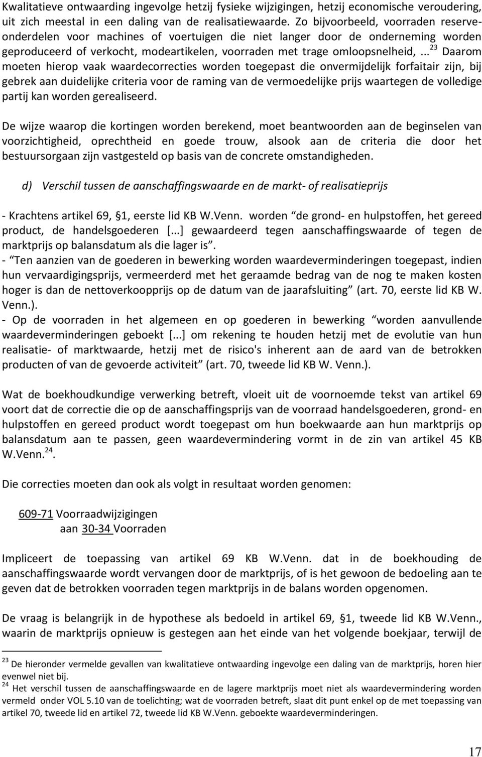 .. 23 Daarom moeten hierop vaak waardecorrecties worden toegepast die onvermijdelijk forfaitair zijn, bij gebrek aan duidelijke criteria voor de raming van de vermoedelijke prijs waartegen de