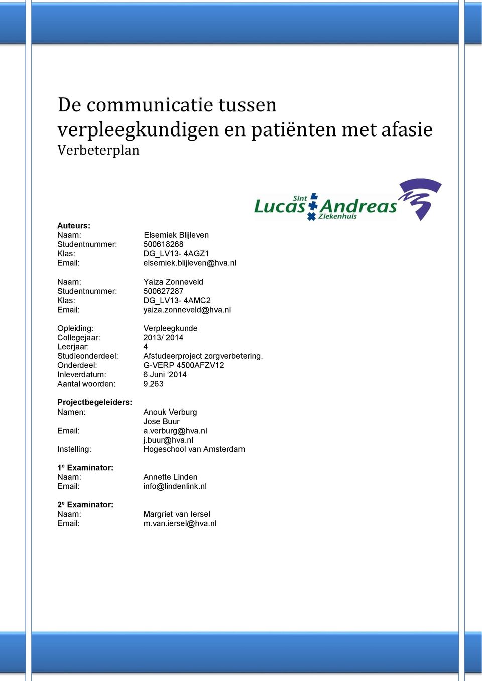 nl Opleiding: Verpleegkunde Collegejaar: 2013/ 2014 Leerjaar: 4 Studieonderdeel: Afstudeerproject zorgverbetering.