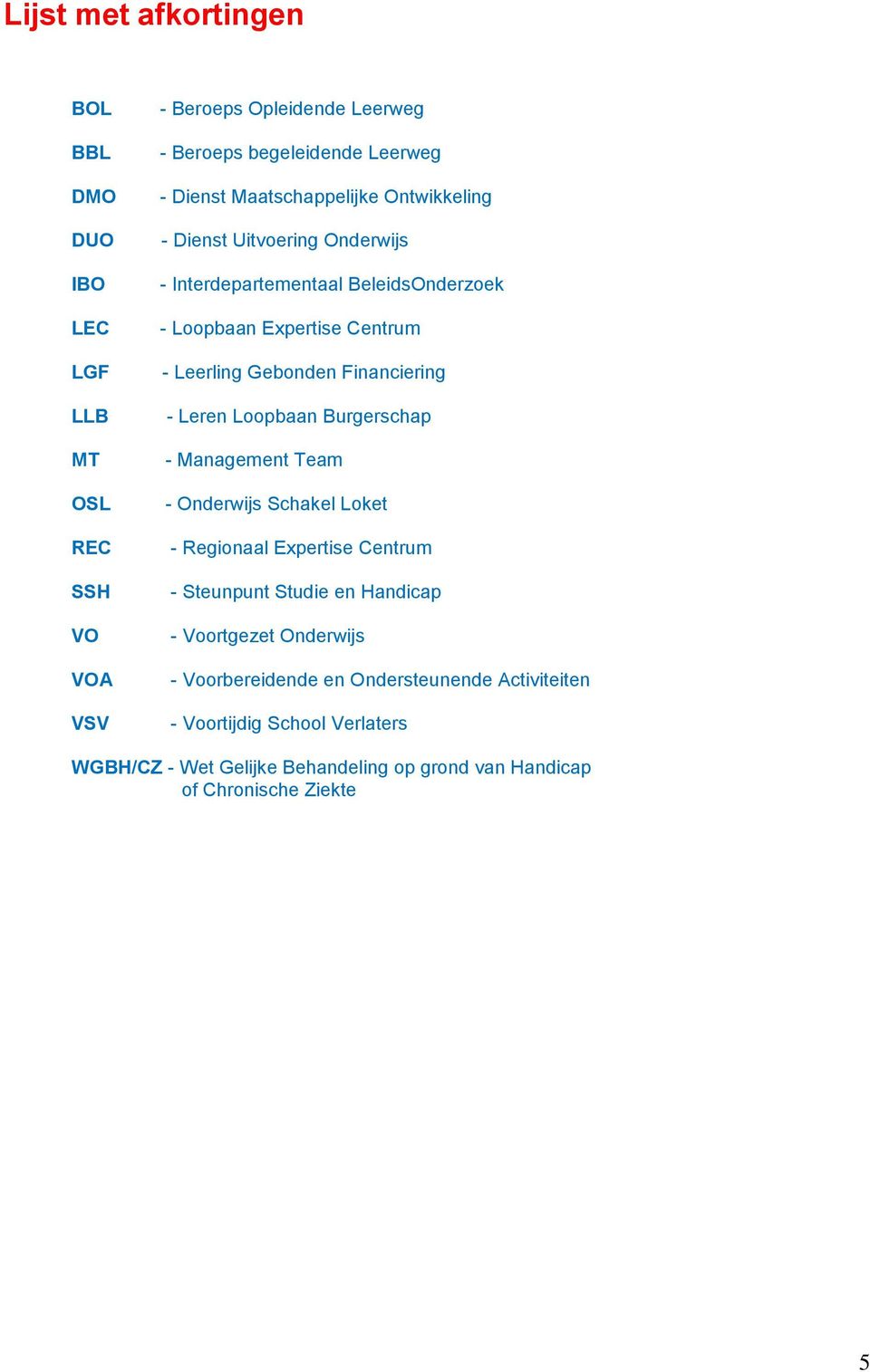 Financiering - Leren Loopbaan Burgerschap - Management Team - Onderwijs Schakel Loket - Regionaal Expertise Centrum - Steunpunt Studie en Handicap -