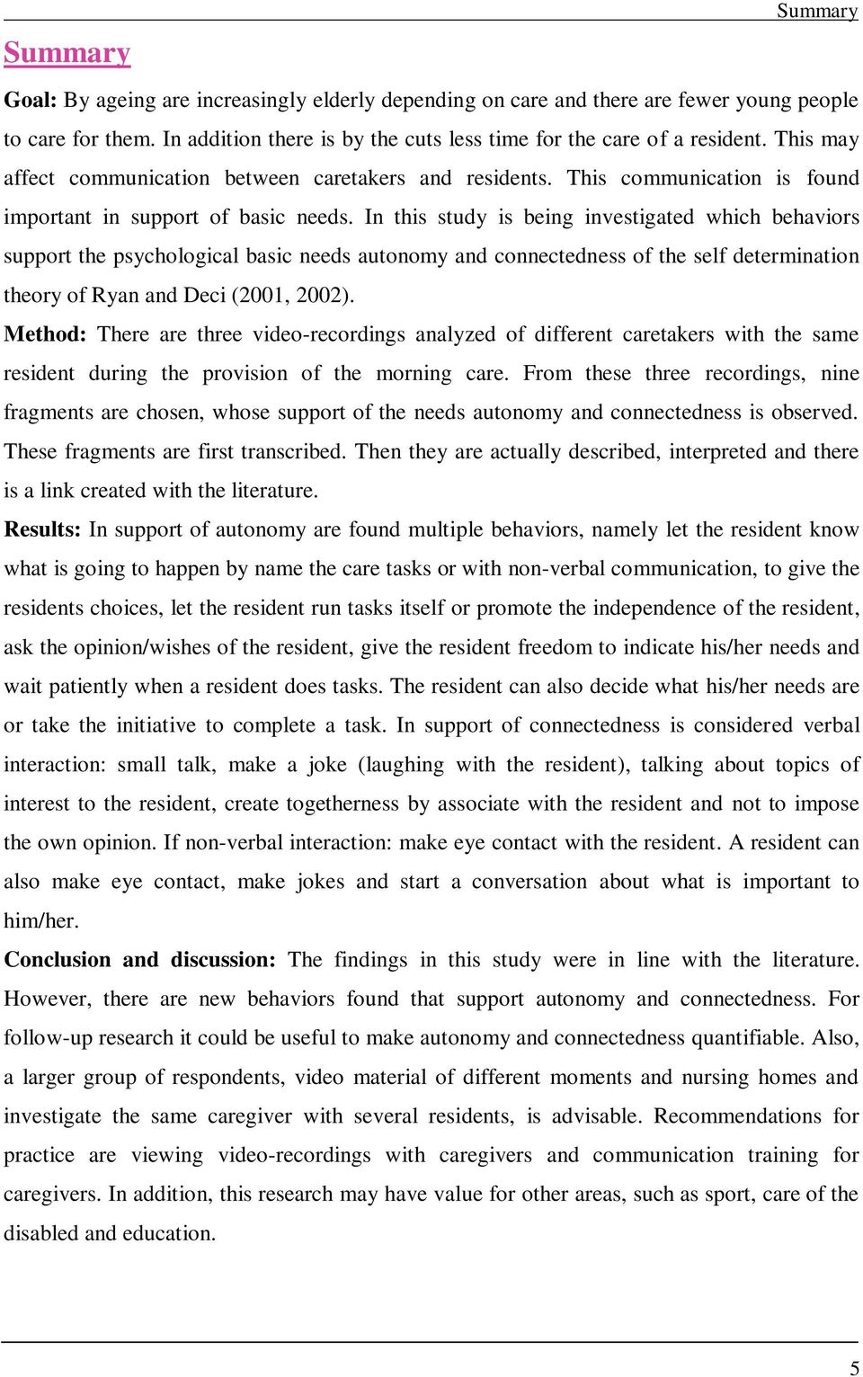 In this study is being investigated which behaviors support the psychological basic needs autonomy and connectedness of the self determination theory of Ryan and Deci (2001, 2002).