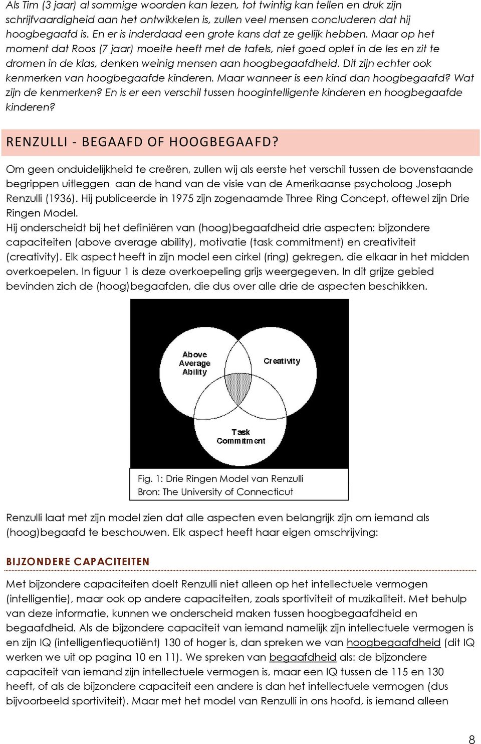 Maar op het moment dat Roos (7 jaar) moeite heeft met de tafels, niet goed oplet in de les en zit te dromen in de klas, denken weinig mensen aan hoogbegaafdheid.