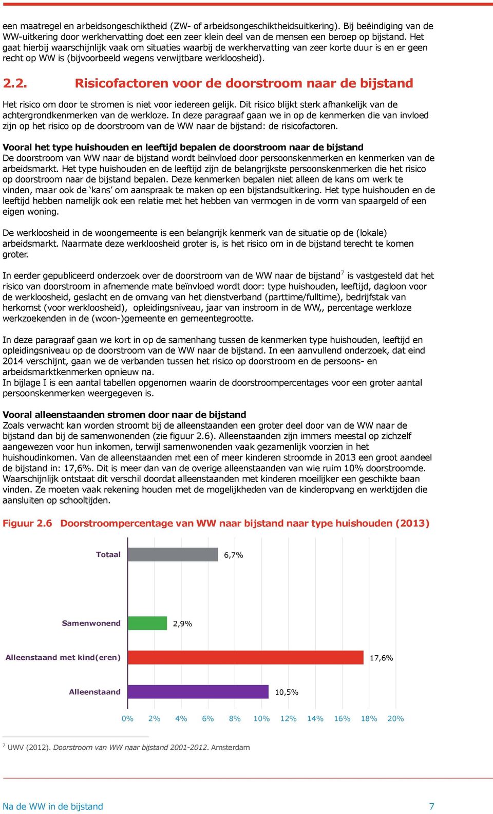 2. Risicofactoren voor de doorstroom naar de bijstand Het risico om door te stromen is niet voor iedereen gelijk. Dit risico blijkt sterk afhankelijk van de achtergrondkenmerken van de werkloze.