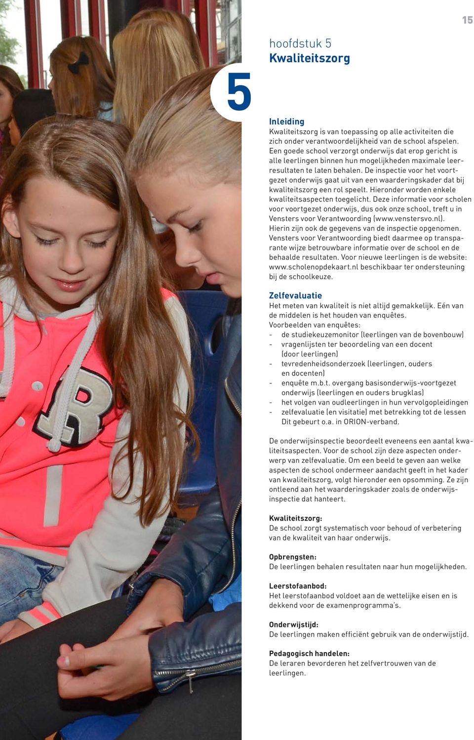 De inspectie voor het voortgezet onderwijs gaat uit van een waarderingskader dat bij kwaliteitszorg een rol speelt. Hieronder worden enkele kwaliteitsaspecten toegelicht.