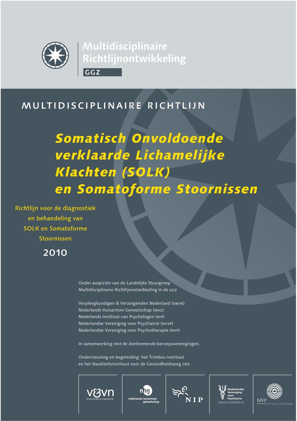 (v&vn) Nederlands Huisartsen Genootschap (nhg) Nederlands Instituut van Psychologen (nip) Nederlandse Vereniging voor Psychiatrie (nvvp) Nederlandse Vereniging voor