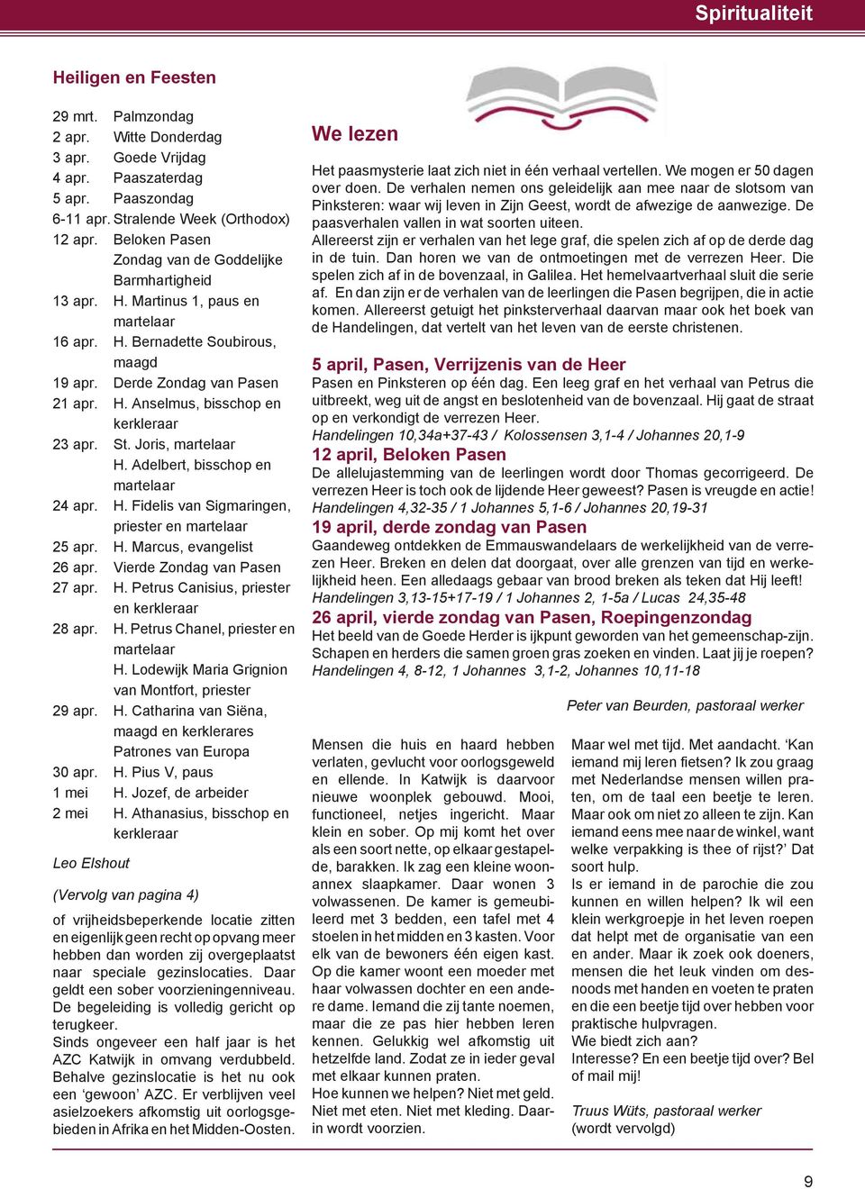 St. Joris, martelaar H. Adelbert, bisschop en martelaar 24 apr. H. Fidelis van Sigmaringen, priester en martelaar 25 apr. H. Marcus, evangelist 26 apr. Vierde Zondag van Pasen 27 apr. H. Petrus Canisius, priester en kerkleraar 28 apr.