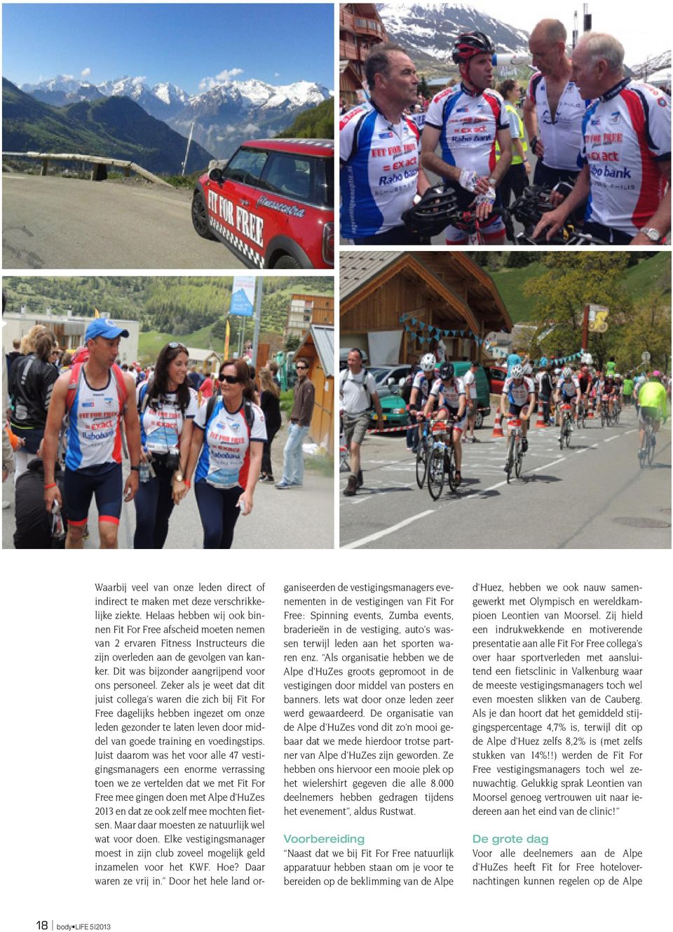 De organisatie van de Alpe d'huzes vond dit zo'n mooi gebaar dat we mede hierdoor trotse partner van Alpe d'huzes zijn geworden.