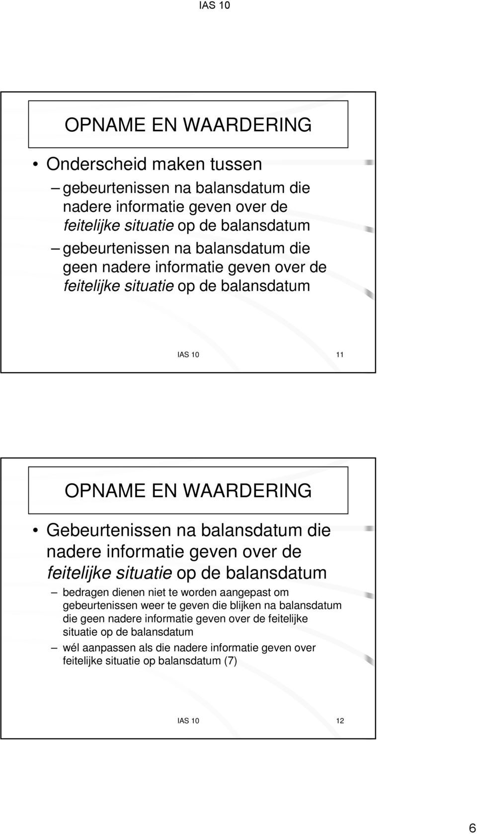 informatie geven over de feitelijke situatie op de balansdatum bedragen dienen niet te worden aangepast om gebeurtenissen weer te geven die blijken na balansdatum die