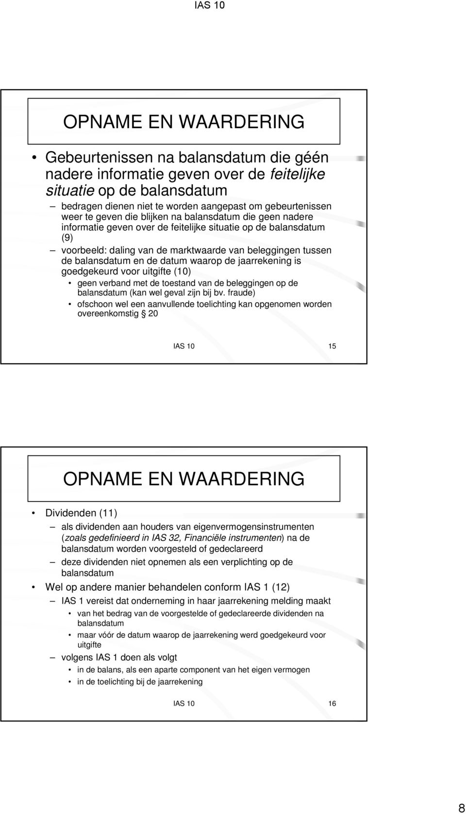 datum waarop de jaarrekening is goedgekeurd voor uitgifte (10) geen verband met de toestand van de beleggingen op de balansdatum (kan wel geval zijn bij bv.