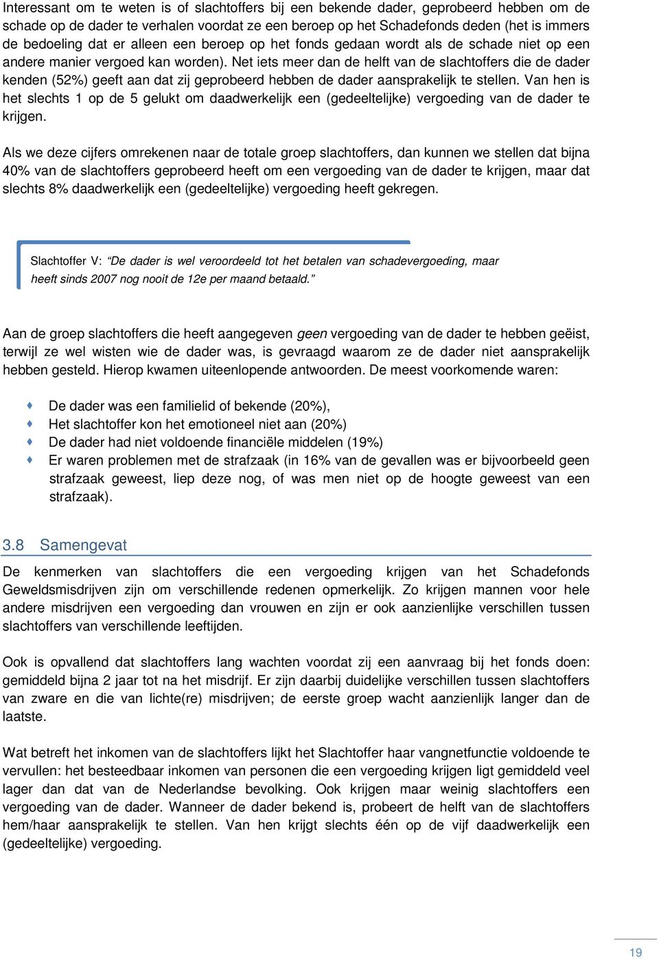 Net iets meer dan de helft van de slachtoffers die de dader kenden (52%) geeft aan dat zij geprobeerd hebben de dader aansprakelijk te stellen.