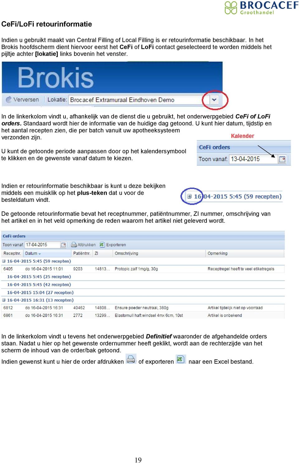 In de linkerkolom vindt u, afhankelijk van de dienst die u gebruikt, het onderwerpgebied CeFi of LoFi orders. Standaard wordt hier de informatie van de huidige dag getoond.