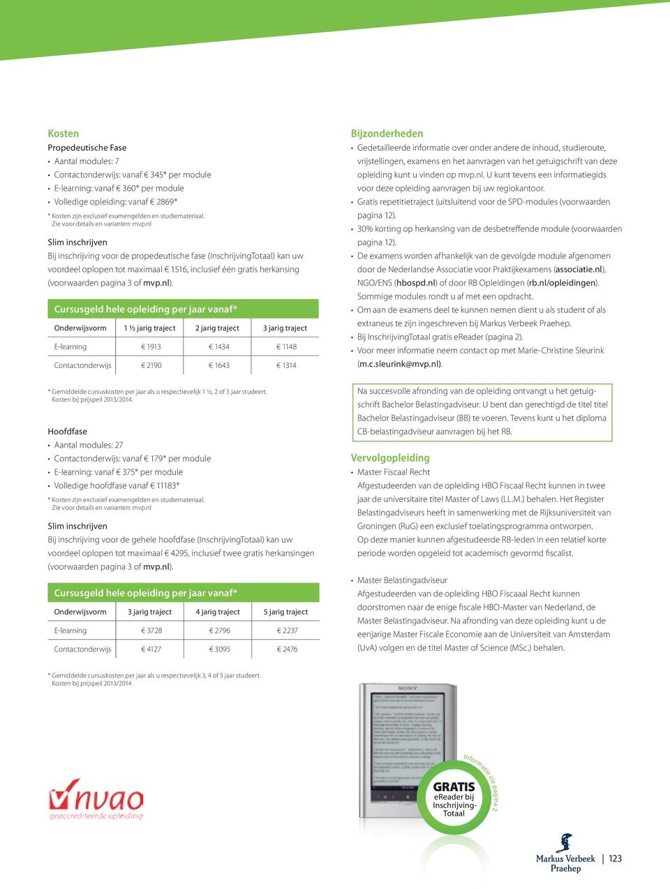 nl Slim inschrijven Bij inschrijving voor de propedeutische fase (InschrijvingTotaal) kan uw voordeel oplopen tot maximaal 1516, inclusief één gratis herkansing (voorwaarden pagina 3 of mvp.nl).