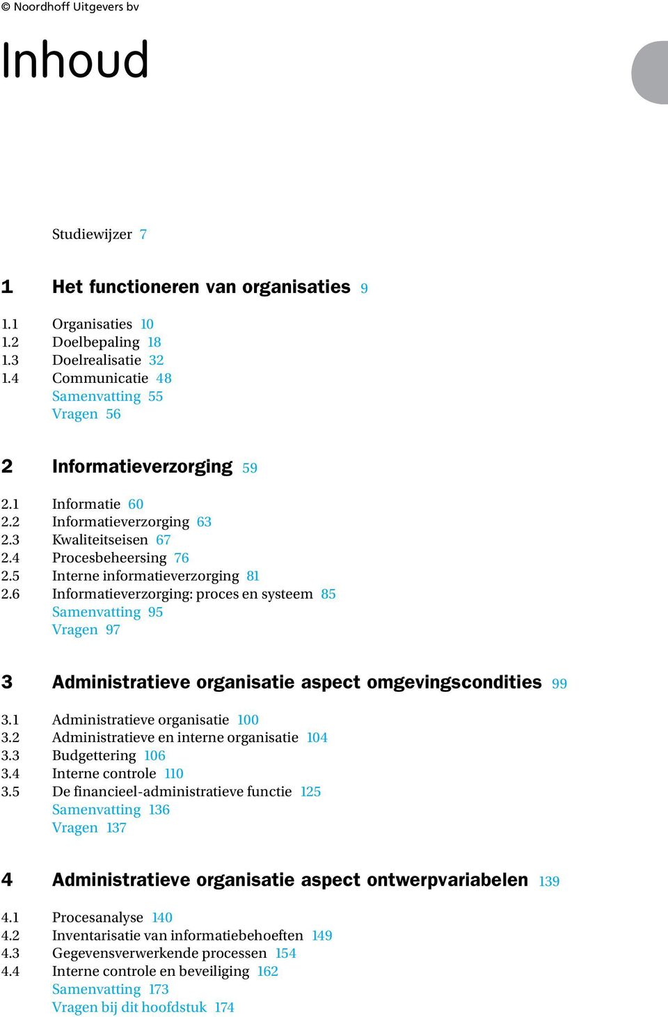 6 Informatieverzorging: proces en systeem 85 Samenvatting 95 Vragen 97 3 Administratieve organisatie aspect omgevingscondities 99 3. Administratieve organisatie 00 3.