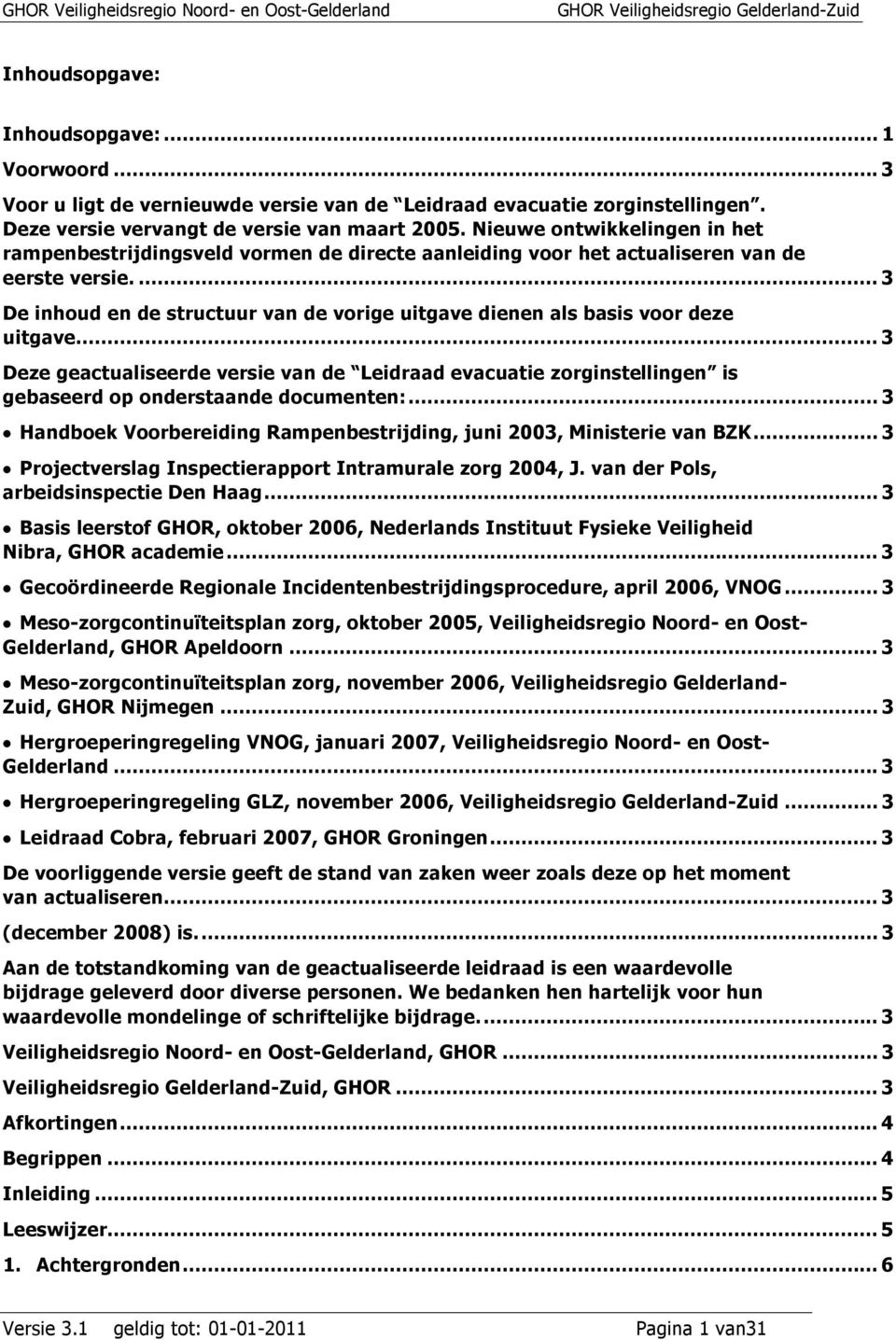 ..3 De inhoud en de structuur van de vorige uitgave dienen als basis voor deze uitgave.