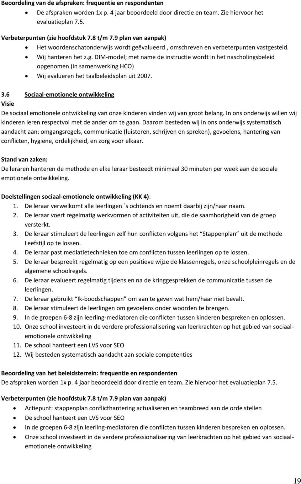 3.6 Sociaal-emotionele ontwikkeling Visie De sociaal emotionele ontwikkeling van onze kinderen vinden wij van groot belang.