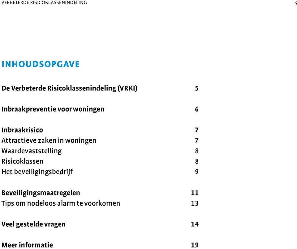 woningen 7 Waardevaststelling 8 Risicoklassen 8 Het beveiligingsbedrijf 9