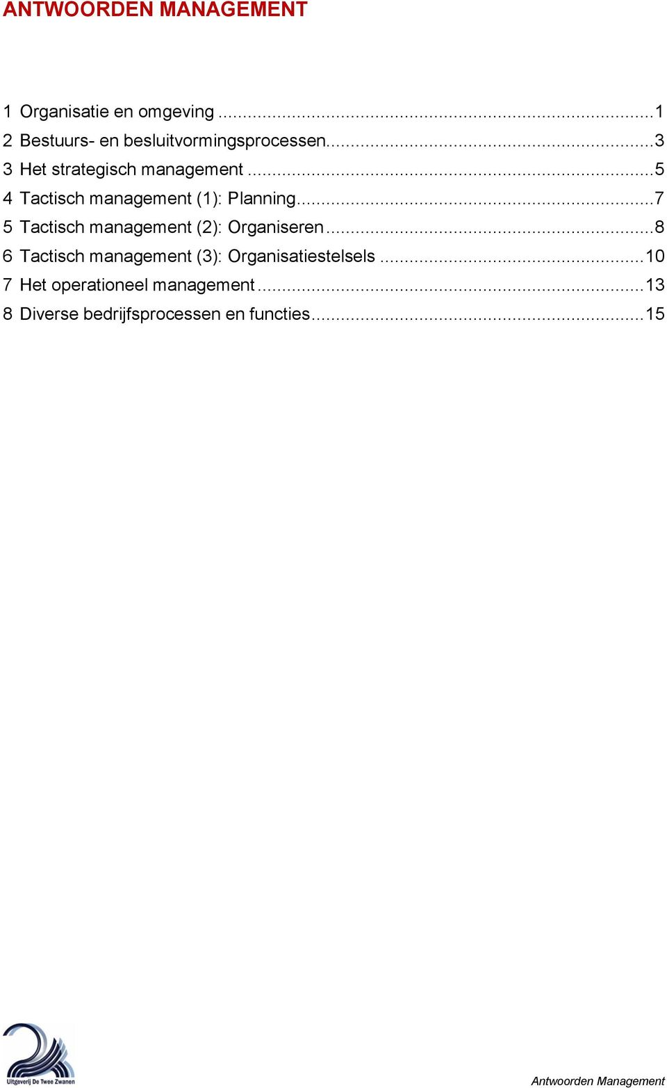 .. 7 5 Tactisch management (2): Organiseren... 8 6 Tactisch management (3): Organisatiestelsels.