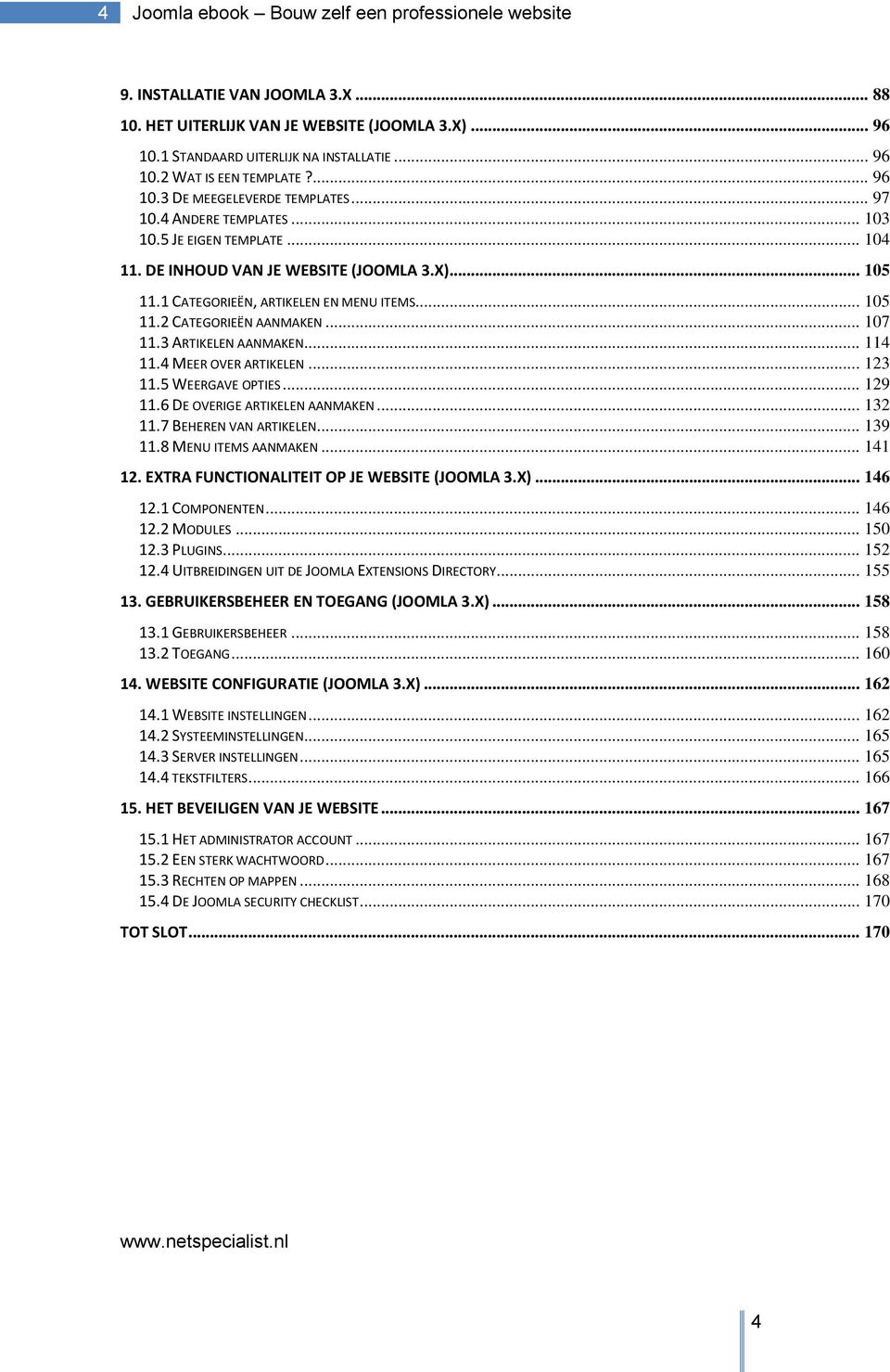 .. 105 11.2 CATEGORIEËN AANMAKEN... 107 11.3 ARTIKELEN AANMAKEN... 114 11.4 MEER OVER ARTIKELEN... 123 11.5 WEERGAVE OPTIES... 129 11.6 DE OVERIGE ARTIKELEN AANMAKEN... 132 11.7 BEHEREN VAN ARTIKELEN.