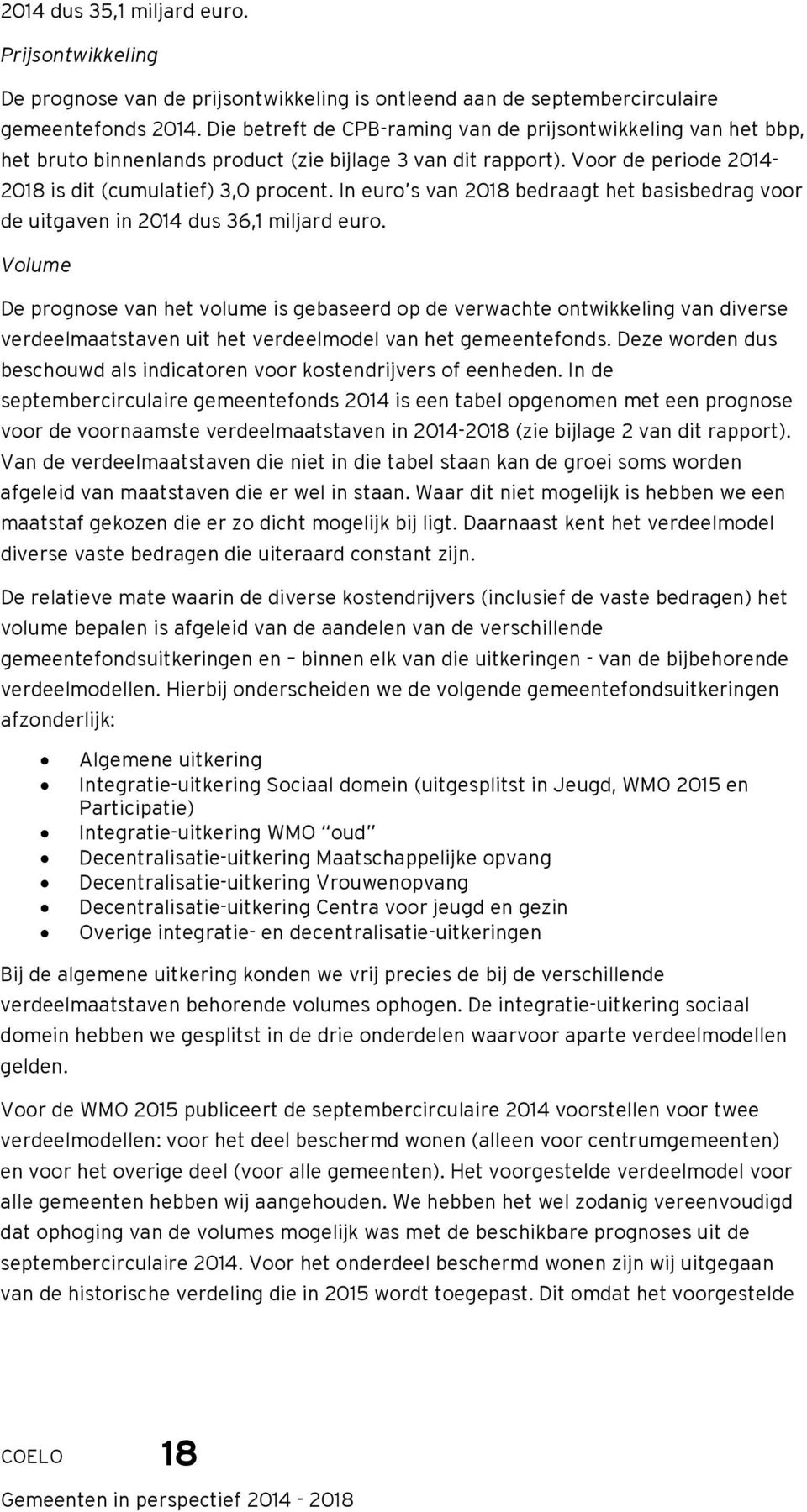 In euro s van 2018 bedraagt het basisbedrag voor de uitgaven in 2014 dus 36,1 miljard euro.