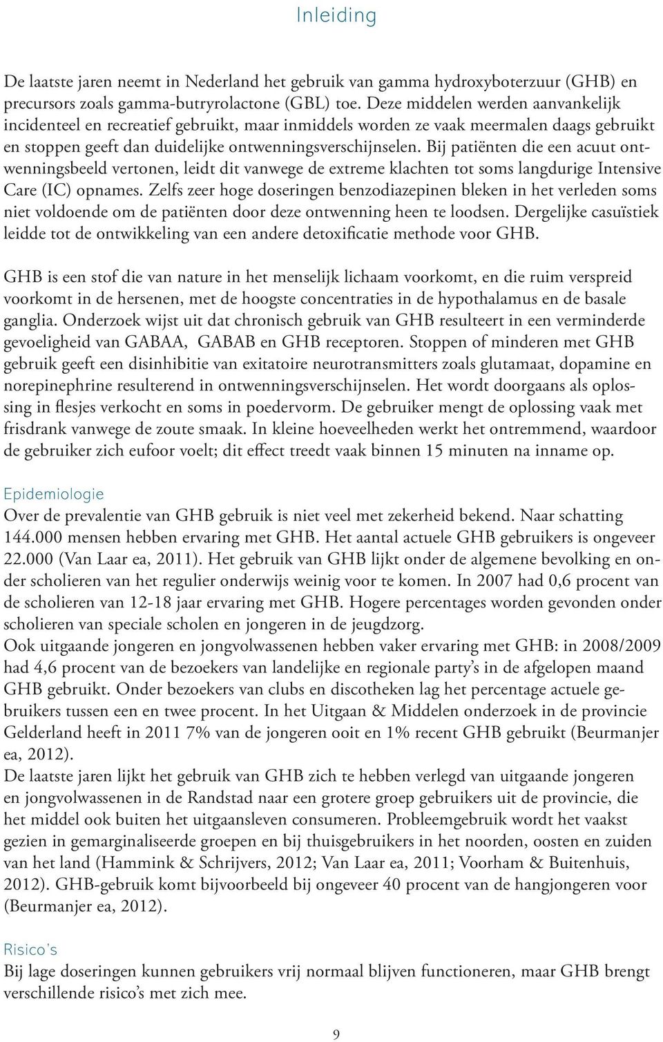 Bij patiënten die een acuut ontwenningsbeeld vertonen, leidt dit vanwege de extreme klachten tot soms langdurige Intensive Care (IC) opnames.