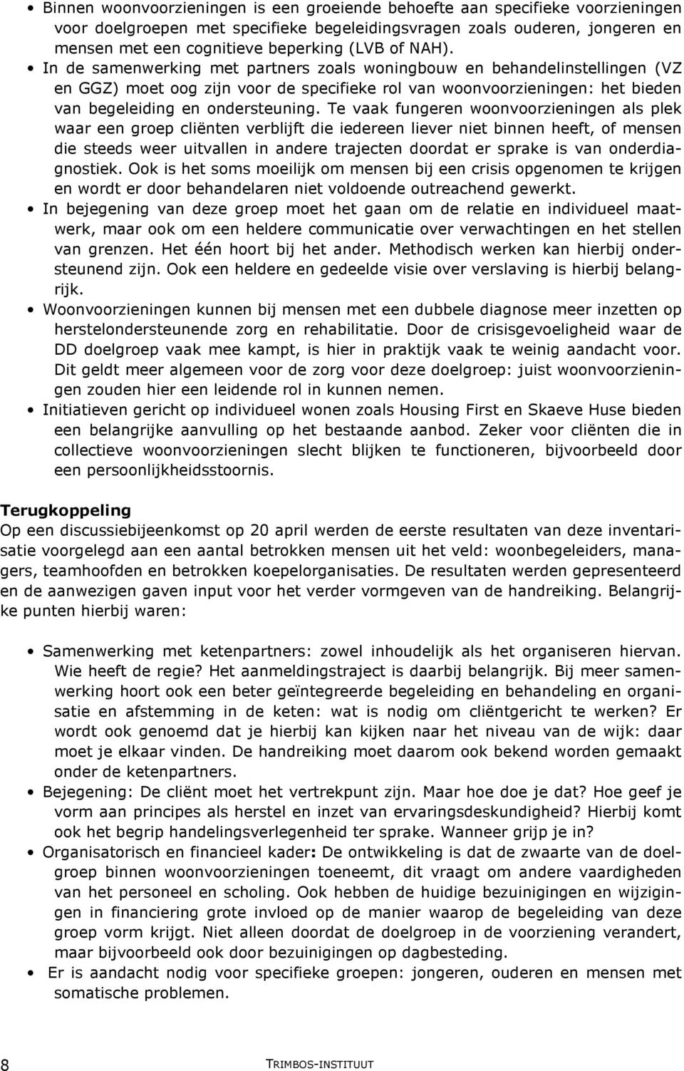 Te vaak fungeren woonvoorzieningen als plek waar een groep cliënten verblijft die iedereen liever niet binnen heeft, of mensen die steeds weer uitvallen in andere trajecten doordat er sprake is van